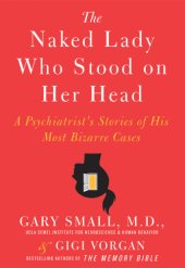 book The Naked Lady Who Stood on Her Head: A Psychiatrist's Stories of His Most Bizarre Cases