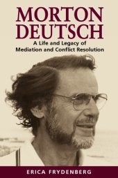 book Morton Deutsch: A Life and Legacy of Mediation and Conflict Resolution