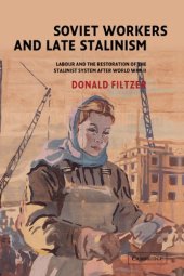 book Soviet Workers and Late Stalinism: Labour and the Restoration of the Stalinist System after World War II