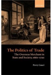 book The Politics of Trade: The Overseas Merchant in State and Society, 1660-1720