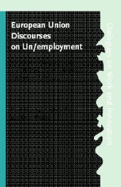 book European Union Discourses and Unemployment: An Interdisciplinary Approach to Employment Policymaking and Organizational Change (Dialogues on Work & Innovation)