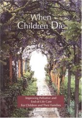 book When Children Die: Improving Palliative and End-Of-Life Care for Children and Their Families