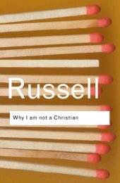 book Why I am not a Christian: and Other Essays on Religion and Related Subjects (Routledge Classics)