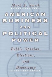 book American Business and Political Power:  Public Opinion, Elections, and Democracy