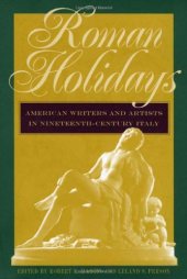 book Roman Holidays: American Writers and Artists in Nineteenth-Century Italy