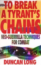 book To Break a Tyrant's Chains: Neo-Guerrilla Techniques for Combat