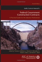 book Smith, Currie & Hancock's Federal Government Construction Contracts: A Practical Guide for the Industry Professional, Second Edition