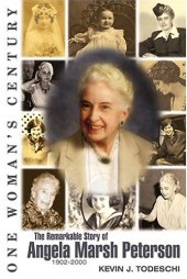 book One Woman's Century: The Remarkable Story of Angela Marsh Peterson (1902-2000)