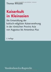 book Kaiserkult in Kleinasien: Die Entwicklung der kultisch-religiosen Kaiserverehrung in der romischen Provinz Asia von Augustus bis Antoninus Pius (Novum Testamentum et Orbis Antiquus   Studien zur Umwelt des Neuen Testaments 63)