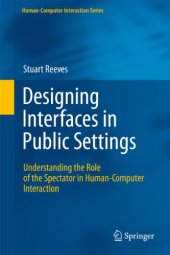 book Designing Interfaces in Public Settings: Understanding the Role of the Spectator in Human-Computer Interaction