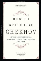 book How to Write Like Chekhov: Advice and Inspiration, Straight from His Own Letters and Work