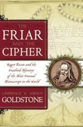 book Friar and the Cipher: Roger Bacon and the Unsolved Mystery of the Most Unusual Manuscript in the World