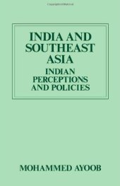 book India and Southeast Asia: Indian Perceptions and Policies (International Politics in Asia Series)