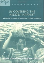 book Uncovering the Hidden Harvest: Valuation Methods for Woodland and Forest Resources (Earthscan People Plants International Conservation Series)