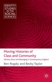 book Moving Histories of Class and Community: Identity, Place and Belonging in Contemporary England (Identity Studies in the Social Sciences)