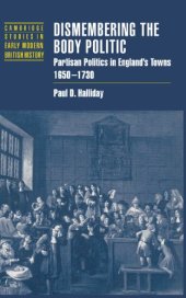 book Dismembering the Body Politic: Partisan Politics in England’s Towns, 1650-1730