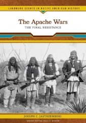 book The Apache Wars: The Final Resistance (Landmark Events in Native American History)