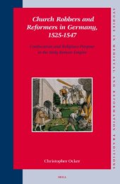 book Church Robbers and Reformers in Germany, 1525-1547: Confiscation and Religious Purpose in the Holy Roman Empire (Studies in Medieval and Reformation Traditions)