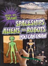 book Spaceships, Aliens, and Robots You Can Draw (Ready, Set, Draw!)