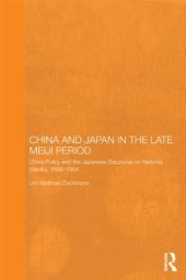 book China and Japan in the Late Meiji Period: China Policy and the Japanese Discourse on National Identity, 1895-1904 (Routledge Leiden Series in Modern East Asian Politics and History)