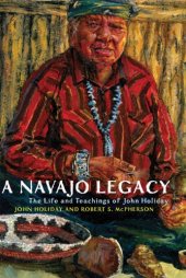 book A Navajo Legacy: The Life and Teachings of John Holiday