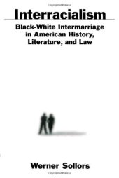 book Interracialism : Black-White Intermarriage in American History, Literature, and Law