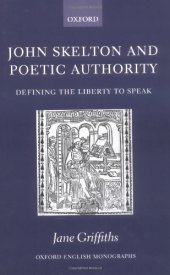 book John Skelton and Poetic Authority: Defining the Liberty to Speak (Oxford English Monographs)