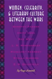 book Women, Celebrity, and Literary Culture between the Wars (Literary Modernism Series)