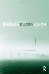 book A Social History of English Rugby Union: Sport and the Making of the Middle Classes