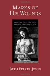 book Marks of His Wounds: Gender Politics and Bodily Resurrection