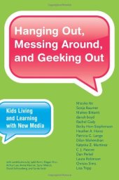 book Hanging Out, Messing Around, and Geeking Out: Kids Living and Learning with New Media (John D. and Catherine T. MacArthur Foundation Series on Digital Media and Learning)