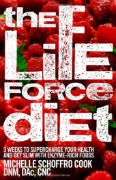 book The Life Force Diet: 3 Weeks to Supercharge Your Health and Stay Slim with Enzyme-Rich Foods