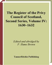 book The Register of the Privy Council of Scotland Second Series Volume IV: 1630–1632