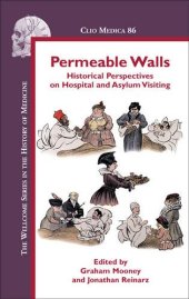 book Permeable Walls: Historical Perspectives on Hospital and Asylum Visiting (Clio Medica Wellcome Institute Series in the History of Medicine)