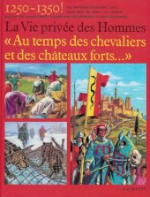 book Au temps des chevaliers et des chateaux forts, 1250-1350 (La Vie privee des hommes)