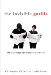 book The Invisible Gorilla: And Other Ways Our Intuitions Deceive Us