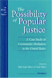 book The Possibility of Popular Justice: A Case Study of Community Mediation in the United States (Law, Meaning, and Violence)