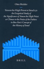 book Simon the High Priest in Sirach 50: An Exegetical Study of the Significance of Simon the High Priest As Climax to the Praise of the Fathers in Ben Sira's Concept of the History of Israel (Supplements to the Journal for the Study of Judaism)