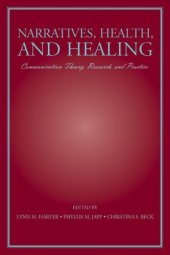 book Narratives, Health, and Healing: Communication Theory, Research, and Practice (LEA's Communication Series)