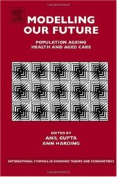 book Modelling our Future, Volume 16: Population Ageing, Health and Aged Care (International Symposia in Economic Theory and Econometrics) (International Symposia ... in Economic Theory and Econometrics)