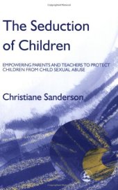 book The Seduction of Children: Empowering Parents and Teachers to Protect Children from Child Sexual Abuse