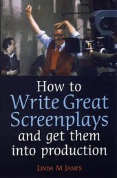 book How to Write Great Screenplays: And Get Them into Production