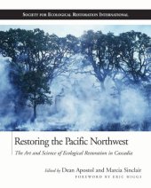 book Restoring the Pacific Northwest: The Art and Science of Ecological Restoration in Cascadia (The Science and Practice of Ecological Restoration Series)