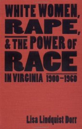 book White Women, Rape, and the Power of Race in Virginia, 1900-1960