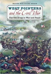 book West Pointers and the Civil War: The Old Army in War and Peace (Civil War America)