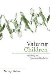 book Valuing Children: Rethinking the Economics of the Family (The Family and Public Policy)