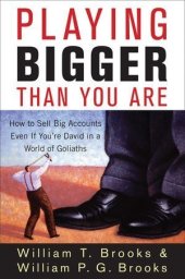 book Playing Bigger Than You Are: How to Sell Big Accounts Even if You're David in a World of Goliaths