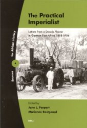 book The Practical Imperialist: Letters from a Danish Planter in German East Africa, 1888-1906 (Sources for African History)