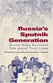 book Russia's Sputnik Generation: Soviet Baby Boomers Talk About Their Lives (Indiana-Michigan Series in Russian and East European Studies)