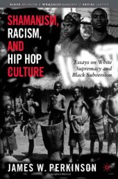 book Shamanism, Racism, and Hip Hop Culture: Essays on White Supremacy and Black Subversion (Black Religion Womanist Thought Social Justice)